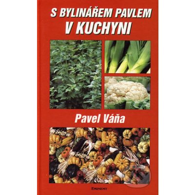 S bylinářem Pavlem v kuchyni - Pavel Váňa – Hledejceny.cz