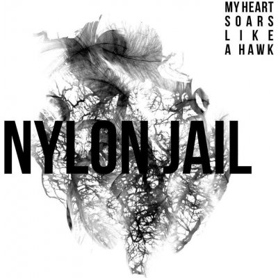 Nylon Jail - My Heart Soars Like a Hawk