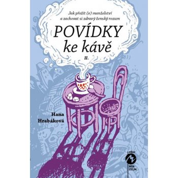 Povídky ke kávě II.. aneb Jak přežít v manželství a zachovat si zdravý ženský rozum - Hana Hrabáková