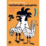 Dětské knihy Velikonoční pohádka o kohoutech, bouřce a duze Jirous Ivan M. – Hledejceny.cz