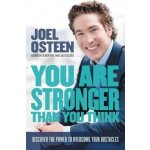 You Are Stronger Than You Think: Unleash the Power to Go Bigger, Go Bold, and Go Beyond What Limits You Osteen JoelPevná vazba – Hledejceny.cz