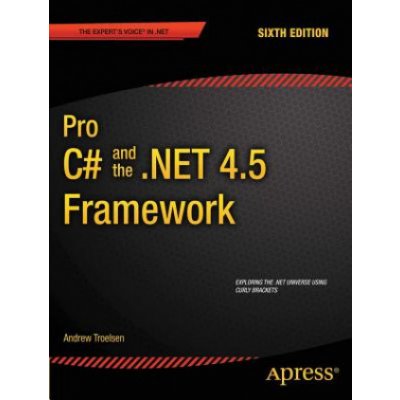 Pro C# and the .NET 4.5 Framework - Andrew W. Troelsen – Zbozi.Blesk.cz