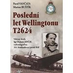 Poslední let Wellingtonu T2624 - Marian Buštík, Pavel Vančata – Hledejceny.cz