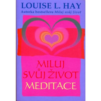 Miluj svůj život - Meditace - Hay Louise L.