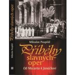 Příběhy slavných oper - Od Mozarta k Janáčkovi - Miloslav Pospíšil – Hledejceny.cz