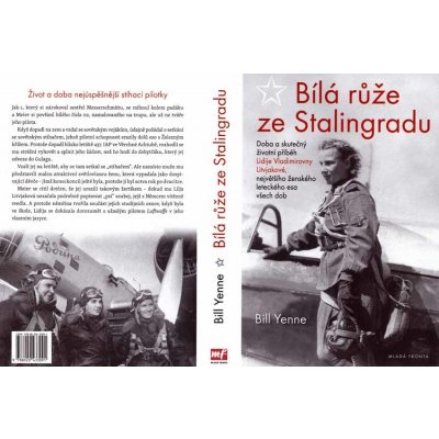 Bílá růže ze Stalingradu - Doba a skutečný životní příběh Lidije Vladimirovny Litvjakové, největšího ženského leteckého esa všech dob – Hledejceny.cz