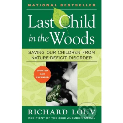 Last Child in the Woods: Saving Our Children from Nature-Deficit Disorder Louv RichardPaperback – Hledejceny.cz