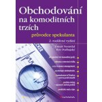 Obchodování na komoditních trzích - Podhajský Petr, Nesnídal Tomáš – Hledejceny.cz