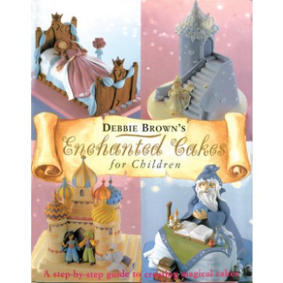 Enchanted Cakes for Children: A Step-By-Step Guide to Creating Magical Cakes