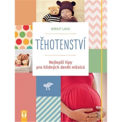 Těhotenství - Nejlepší tipy pro klidných devět měsíců - Laue Birgit – Zbozi.Blesk.cz