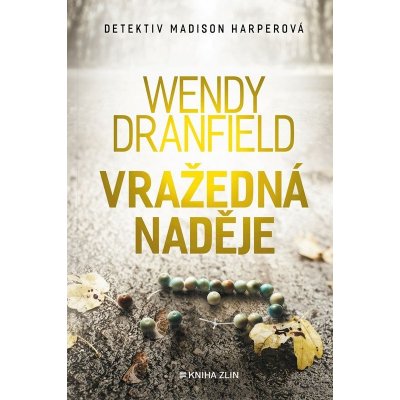 Vražedná naděje - Wendy Dranfield – Zbozi.Blesk.cz
