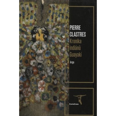 Kronika indiánů Guayakí - Clastres Pierre