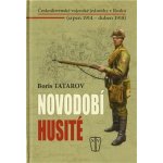Novodobí husité - Československé vojenské jednotky v Rusku srpen 1914 duben 1918 - Boris Tatarov – Hledejceny.cz