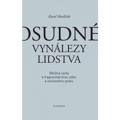 Osudné vynálezy lidstva - Obtížná cesta k fragmentárnímu státu a osvícenému právu - Karel Havlíček – Hledejceny.cz