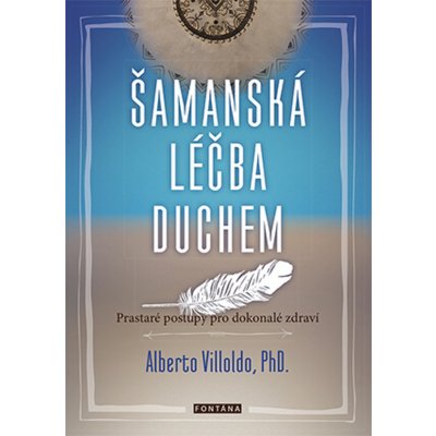 Šamanská léčba duchem – Villoldo Alberto – Zbozi.Blesk.cz