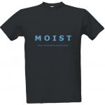 Tričko s potiskem pánské triko vtipné MOIST pánské Šedá – Zboží Mobilmania