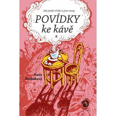 Povídky ke kávě X. aneb Jak přežít tříd - Hana Hrabáková – Hledejceny.cz