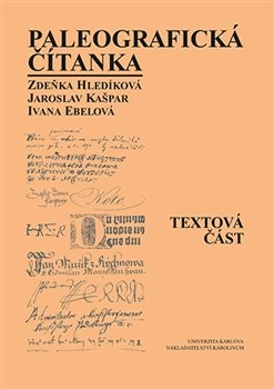 Paleografická čítanka Textová část + Ukázky - Alena Šimečková, Jaroslav Kašpar, Zdeňka Hledíková, Ivana Ebelová