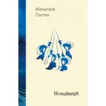 Tři mušketýři - Alexandre Dumas – Hledejceny.cz