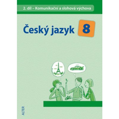 Český jazyk 8 II.díl Komunikační a slohová výchova