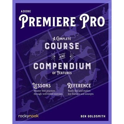 Adobe Premiere Pro: A Complete Course and Compendium of Features Goldsmith BenPaperback – Hledejceny.cz