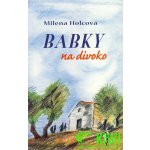 Babky na divoko - Holcová Milena – Hledejceny.cz