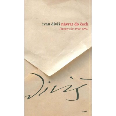 Návrat do Čech. /dopisy z let 1990-1999/ - Ivan Diviš - Torst – Hledejceny.cz