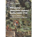 Mikrosvěty jihočeského venkova: Bošilec 1600-1750 - Jaroslav Čechura – Hledejceny.cz