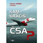 Kam kráčíš, ČSA? - Václav Vašek, kolektiv autorů – Hledejceny.cz