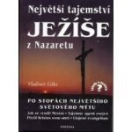 Největší tajemství Ježíše z Nazaretu -- Po stopách největšího světového mýtu - Vladimír Liška – Hledejceny.cz