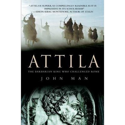 Attila: The Barbarian King Who Challenged Rome Man JohnPaperback