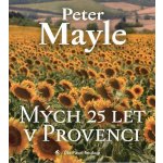 Mých 25 let v Provenci - Peter Mayle – Hledejceny.cz