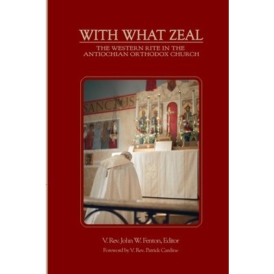With What Zeal: Curated Essays on the Western Rite in the Antiochian Orthodox Church Fenton V. John W.Paperback