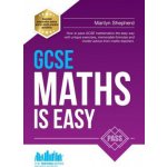 GCSE Maths is Easy: Pass GCSE Mathematics the Easy Way with Unique Exercises, Memorable Formulas and Insider Advice from Maths Teachers – Hledejceny.cz