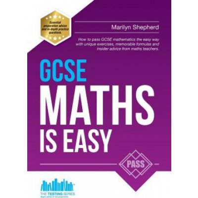 GCSE Maths is Easy: Pass GCSE Mathematics the Easy Way with Unique Exercises, Memorable Formulas and Insider Advice from Maths Teachers – Zboží Mobilmania