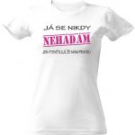 Tričko s potiskem Já se nikdy nehádám Bílá – Zboží Dáma