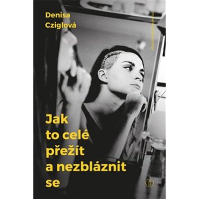 Jak to celé přežít a nezbláznit se - Denisa Cziglová – Zbozi.Blesk.cz