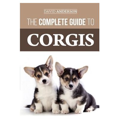 The Complete Guide to Corgis: Everything to Know about Both the Pembroke Welsh and Cardigan Welsh Corgi Dog Breeds Anderson DavidPaperback – Hledejceny.cz