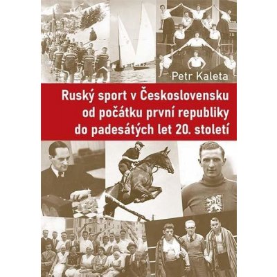 Ruský sport v Československu od počátku první republiky do padesátých let 20. století - Kaleta Petr