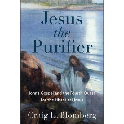 Jesus the Purifier: John's Gospel and the Fourth Quest for the Historical Jesus Blomberg Craig L.Pevná vazba