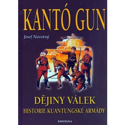 Kantó gun - Dějiny válek. historie kuantungské armády - Josef Novotný – Hledejceny.cz