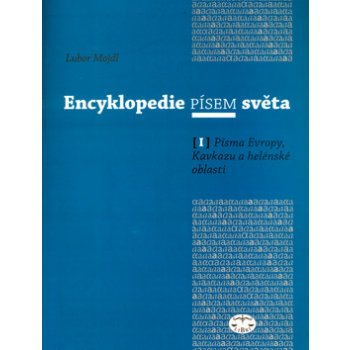 Encyklopedie písem světa I. -- Písma Evropy, Kavkazu a helénské oblasti Lubor Mojdl