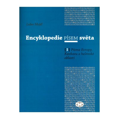 Encyklopedie písem světa I. -- Písma Evropy, Kavkazu a helénské oblasti Lubor Mojdl – Hledejceny.cz