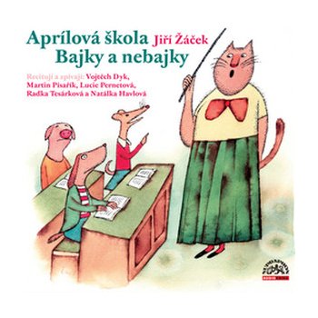 Aprílová škola Bajky nebajky - Jiří Žáček; Martin Písařík; Lucie Pernetová; Vojta Dyk