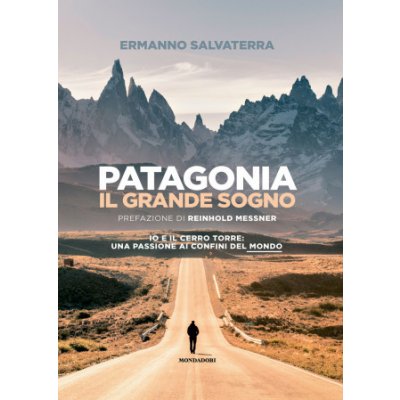 Patagonia, il grande sogno. Io e il Cerro Torre: una passione ai confini del mondo – Hledejceny.cz