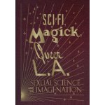 Sci-Fi, Magick, Queer L.A.: Sexual Science and the Imagi-Nation – Hledejceny.cz