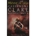 Město ze skla - Cassandra Clare – Hledejceny.cz