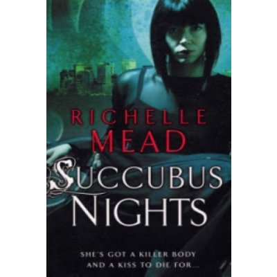 Succubus Nights - A.K.A: Succubus On Top: 2 - Richelle Mead – Hledejceny.cz