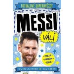 Fotbalové superhvězdy: Messi válí / Fakta, příběhy, čísla - Dan Green; Simon Mugford – Hledejceny.cz