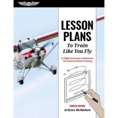 Lesson Plans to Train Like You Fly: A Flight Instructor's Reference for Scenario-Based Training – Zbozi.Blesk.cz